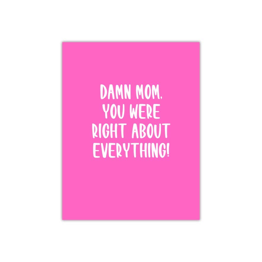Damn Mom You Were right about everything - card