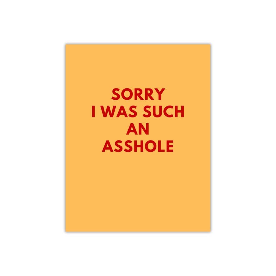 Sorry I was such an asshole - card