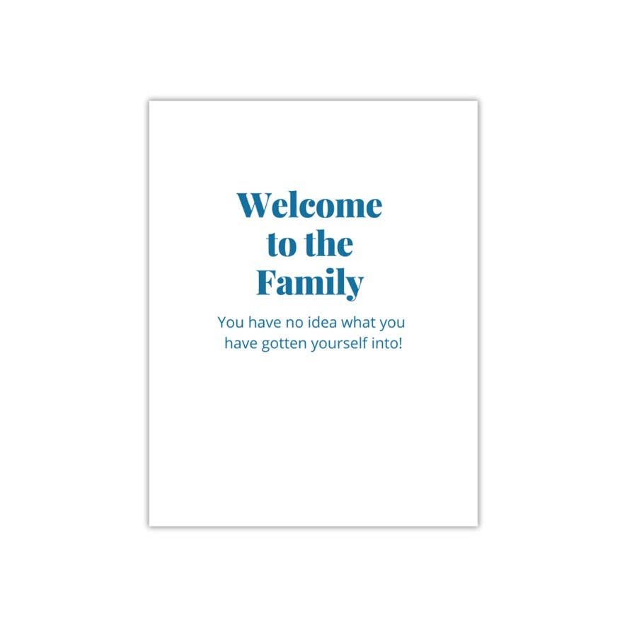 Welcome to the Family- you have no idea what you have gotten yourself into- card