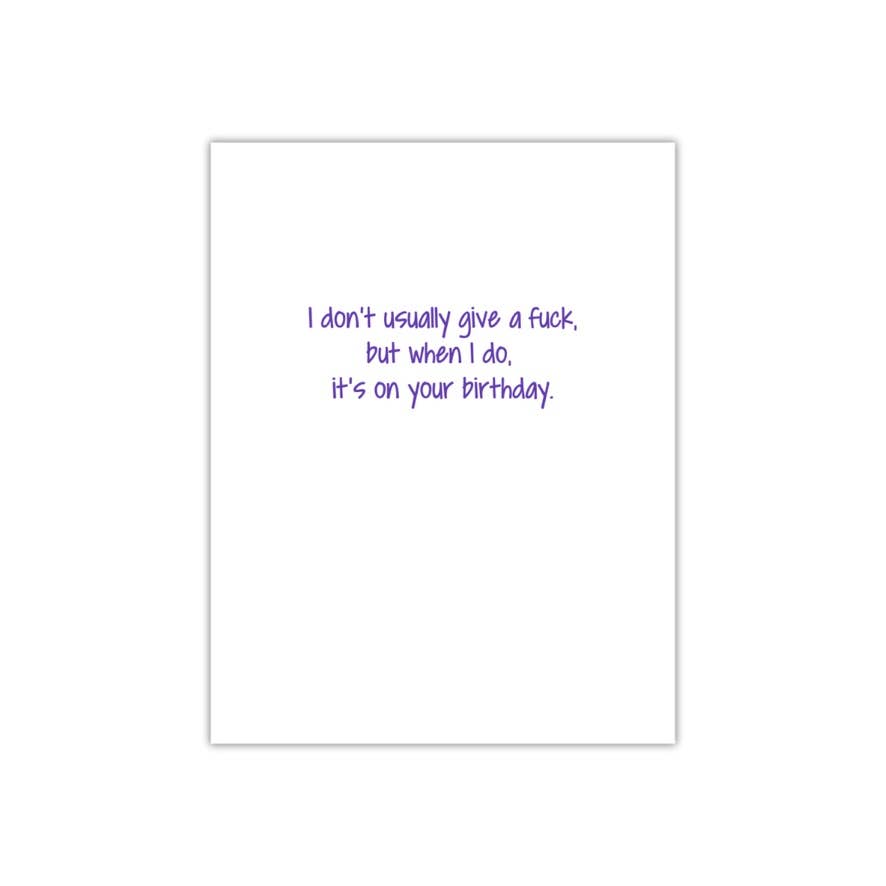 I don't usually give a fuck, but when I do. It’s on your birthday - card