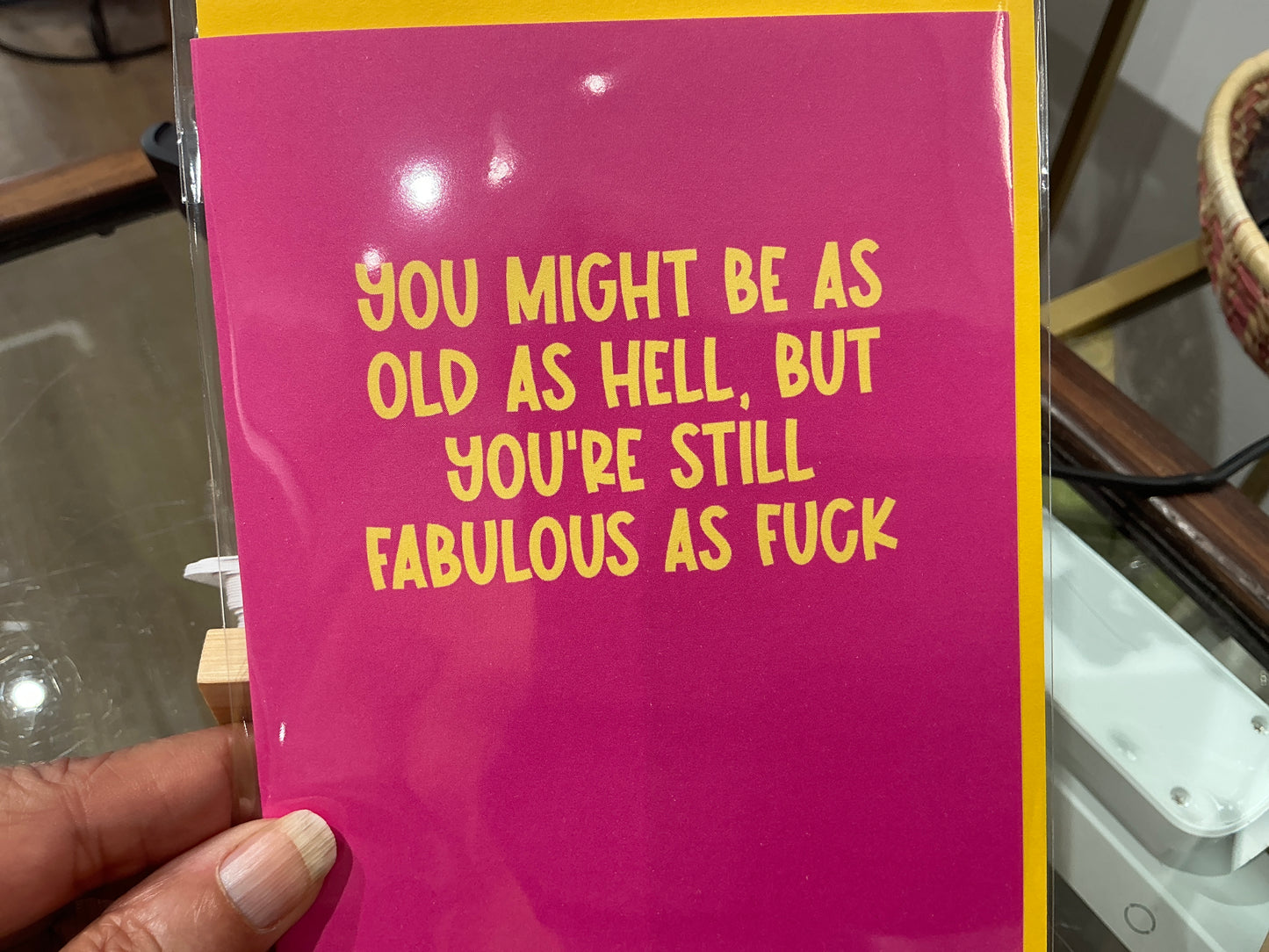 You might be as old as hell, but you’re still fabulous as fuck